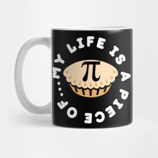 My Life Is A Piece of 𝛑 Mug